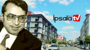 İpsala'da Enez Caddesi,  Dr. Sadık Ahmet Caddesi oluyor