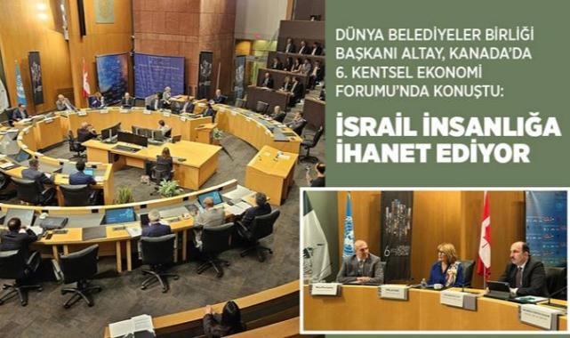 Dünya Belediyeler Birliği Başkanı Altay, 'İsrail İnsanlığa İhanet Ediyor'